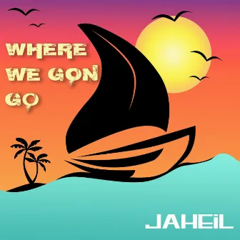 Where We Gon Go by Jaheil