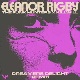 Eleanor Rigby (Dreamers Delight Remix) by KillWill