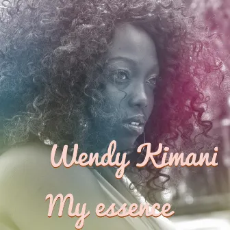 My Essence by Wendy Kimani