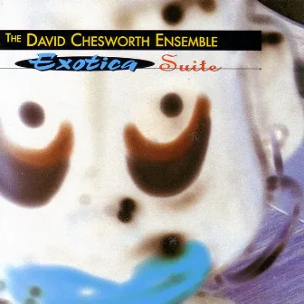 Exotica Suite by David Chesworth Ensemble