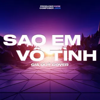 Sao Em Vô Tình (Gia Quý Cover) by Gia Quý