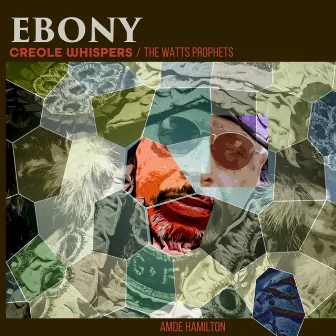 Ebony Creole Whispers by The Watts Prophets