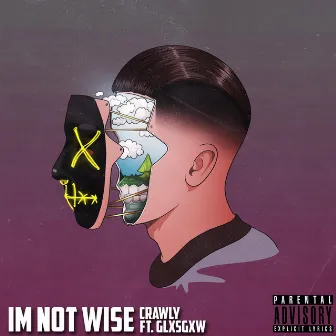 Im Not Wise by Crawly