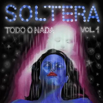 Todo O Nada Vol. 1 by Soltera