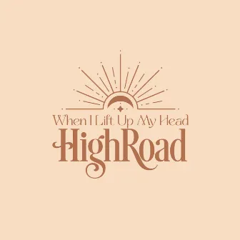 When I Lift Up My Head by High Road