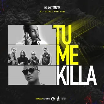 Tu Me Killa by Monkey Black