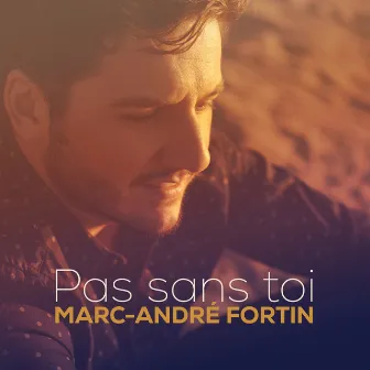 Pas sans toi by Marc-André Fortin