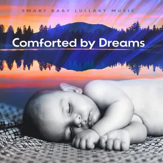 Comforted by Dreams by Smart Baby Lullaby Music