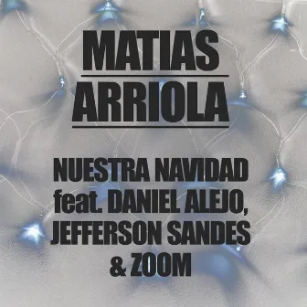 Nuestra Navidad - Single (feat. Daniel Alejo, Zoom & Jefferson Sandes) by Matías Arriola