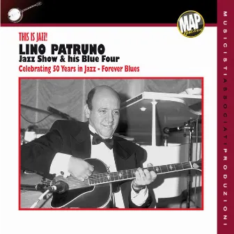 Jazz Show & His Blue Four (Celebrating 50 Years in Jazz, Forever Blues) by Lino Patruno