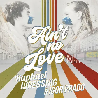 Ain't No Love (In The Heart Of The City) by Raphael Wressnig