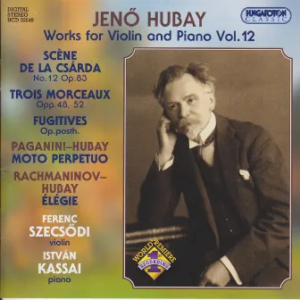 Hubay: Works for Violin and Piano, Vol. 12 by Ferenc Szecsődi