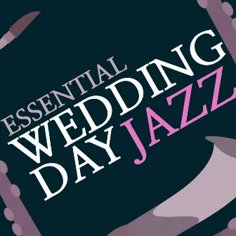 Essential Wedding Day Jazz by Essential Jazz Masters