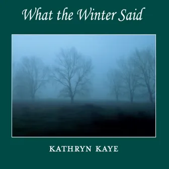 What the Winter Said by Kathryn Kaye