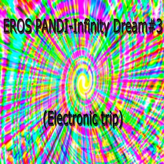 Infinity Dream #3 (Electronic Trip) by Eros Pandi