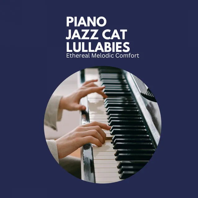 Piano Jazz Cat Lullabies: Ethereal Melodic Comfort