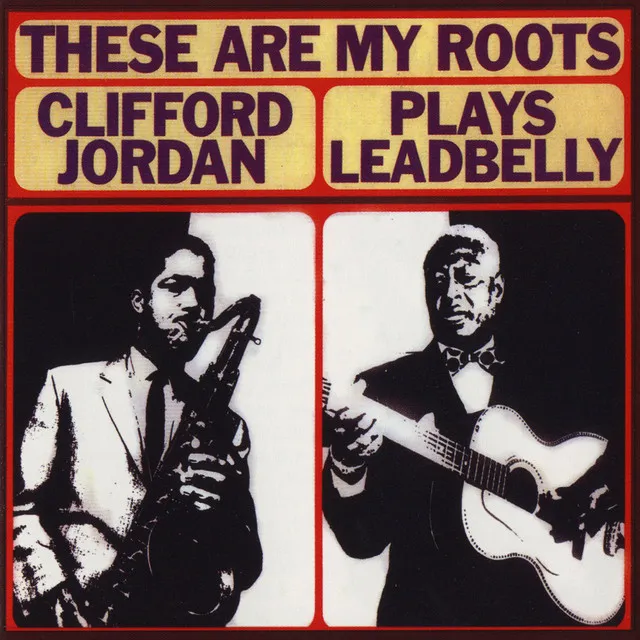 These Are My Roots: Clifford Jordan Plays Leadbelly