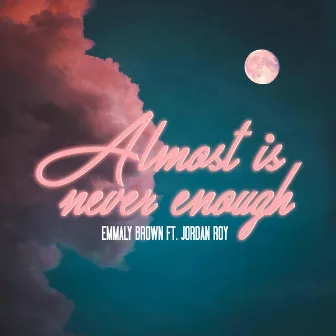 Almost Is Never Enough by Emmaly Brown