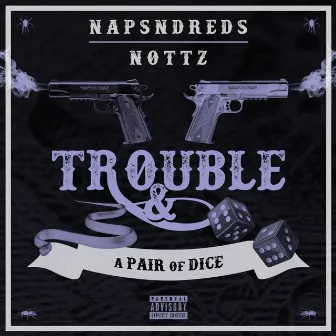 Trouble & a Pair of Dice by NapsNdreds