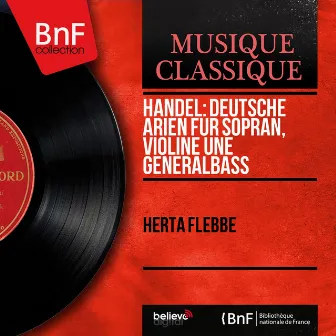 Handel: Deutsche Arien für Sopran, Violine une Generalbass (Mono Version) by Herta Flebbe