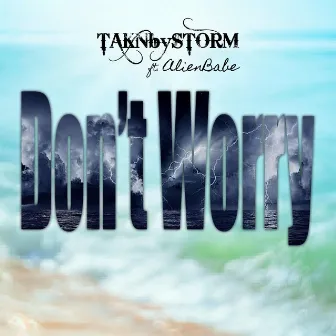 Don't Worry by TAKNbySTORM