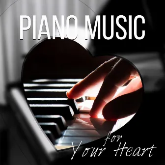 Piano Music for Your Heart - The Best Music for Restful Sleep, Relaxing Background Music, Sweet Dreams, Inner Peace by Unknown Artist