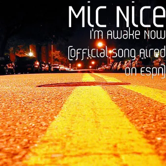 I'm Awake Now (Official Song Aired on Espn) by Mic Nice