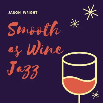 Smooth as Wine Jazz (Instrumental) by Jason Wright