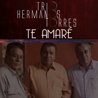 Te Amaré by Trio Hermanos Torres