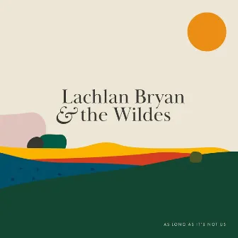 As Long as It's Not Us by Lachlan Bryan And The Wildes