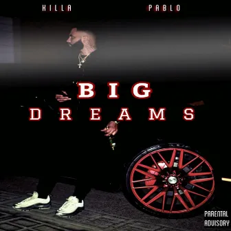 Big Dreams by Killa Pablo