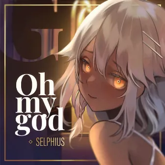 Oh my god by Selphius