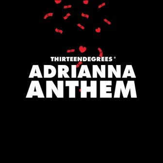 ADRIANNA ANTHEM by thirteendegrees °