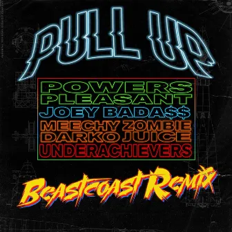 Pull Up (feat. Joey Bada$$, Meechy Darko, Zombie Juice & The Underachievers) (Beastcoast Remix) by Powers Pleasant