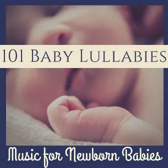 101 Baby Lullabies: The Most Relaxing Collection Southing Sounds and Music for Newborn Babies by Sleep Music Lullabies for Deep Sleep