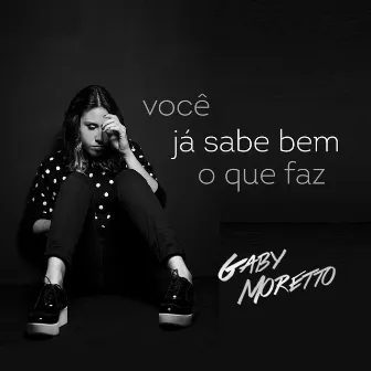 Você Já Sabe Bem o Que Faz by Gaby Moretto