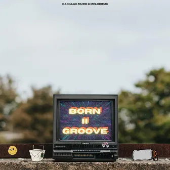 Born II Groove by Cadillac Muzik