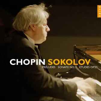 Chopin: 24 Preludes, Piano Sonata No. 2, Etudes Op. 25 by Grigory Sokolov