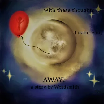 With These Thoughts... I Send You, Away! by Werdsmith