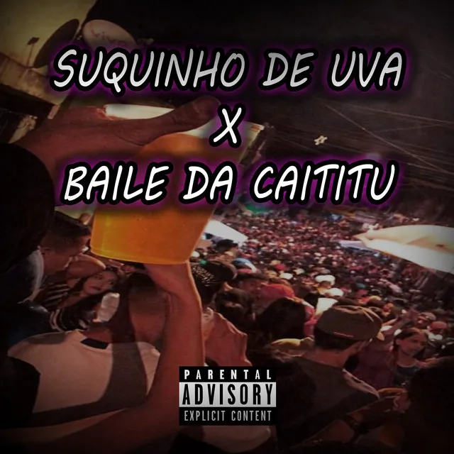 Suquinho de Uva X Baile da Caititu