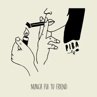 Nunca Fui Tu Friend by Piba