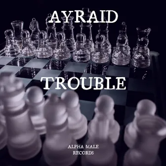 Trouble by AyRaid