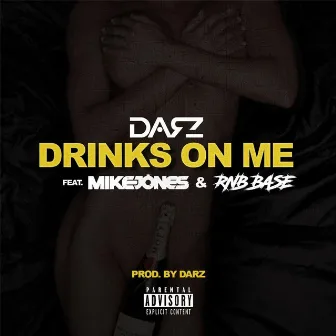 Drinks on Me (feat. Mike Jones & Rnb Base) by Darz