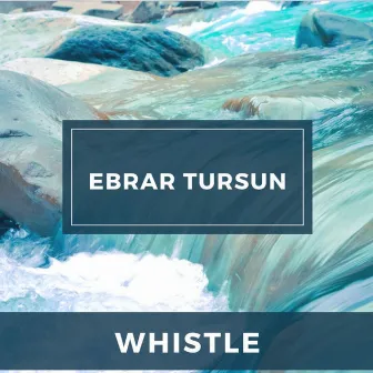 Whistle by Ebrar