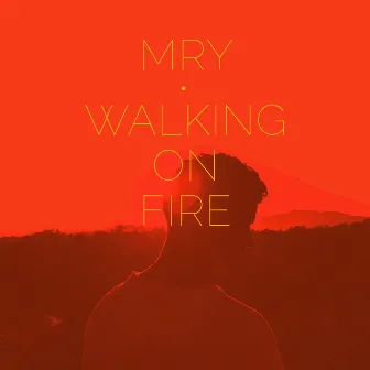 Walking on Fire by MRY