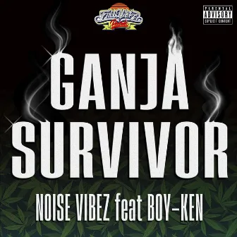 GANJA SURVIVOR (feat. BOY-KEN) by NOISE VIBEZ