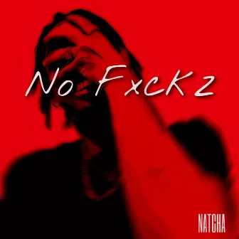 NO FXCKZ by Natcha Rkp