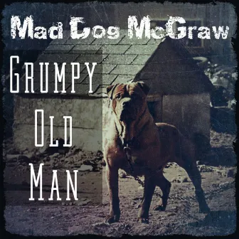 Grumpy Old Man by Maddog Mcgraw