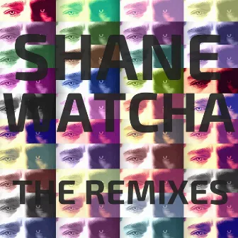 The Remixes by Shane Watcha