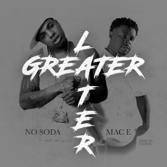 Greater Later by No Soda